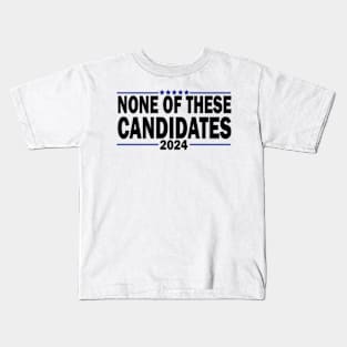 none of these candidates 2024 Kids T-Shirt